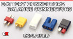 RC Battery Connectors and Balance Plugs Explained